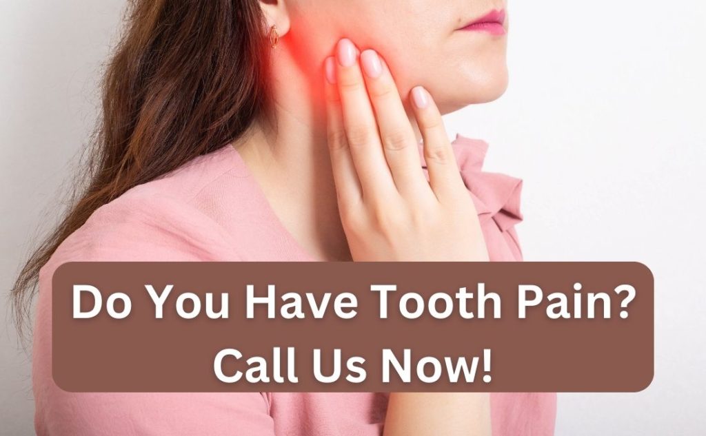 Do You Have Tooth Pain Call Us Now!